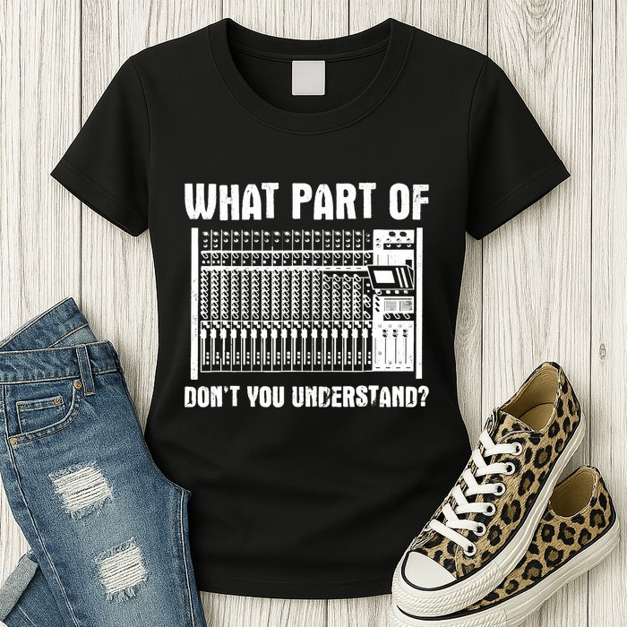 What Part OF You Understand Sound Engineer Sound Guy Womens T-Shirt