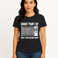 What Part OF You Understand Sound Engineer Sound Guy Womens T-Shirt