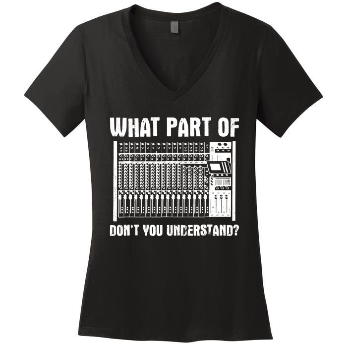 What Part OF You Understand Sound Engineer Sound Guy Women's V-Neck T-Shirt