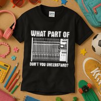 What Part OF You Understand Sound Engineer Sound Guy Kids T-Shirt