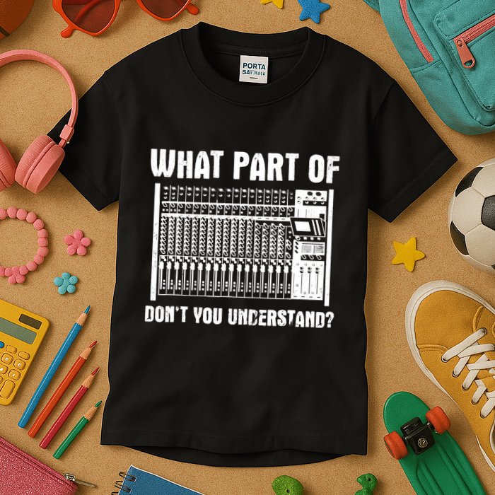 What Part OF You Understand Sound Engineer Sound Guy Kids T-Shirt