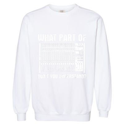 What Part OF You Understand Sound Engineer Sound Guy Garment-Dyed Sweatshirt