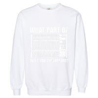 What Part OF You Understand Sound Engineer Sound Guy Garment-Dyed Sweatshirt