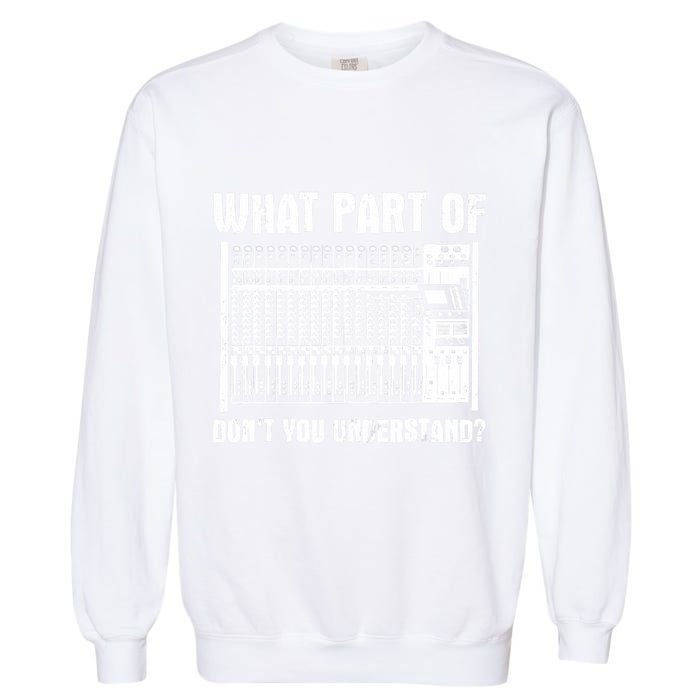 What Part OF You Understand Sound Engineer Sound Guy Garment-Dyed Sweatshirt