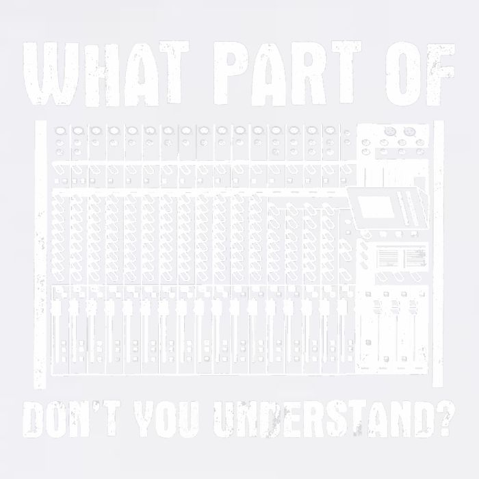 What Part OF You Understand Sound Engineer Sound Guy Garment-Dyed Sweatshirt