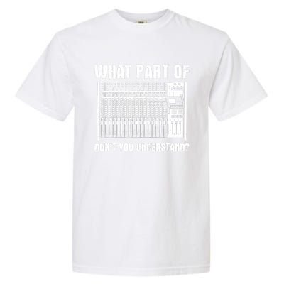 What Part OF You Understand Sound Engineer Sound Guy Garment-Dyed Heavyweight T-Shirt