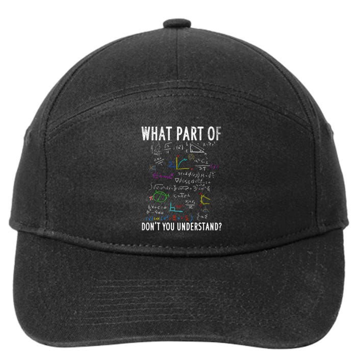 What Part Of DonT You Understand For Math Teacher 7-Panel Snapback Hat