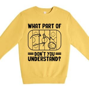 What Part Of Hockey DonT You Understand Funny Hockey Player Cute Gift Premium Crewneck Sweatshirt