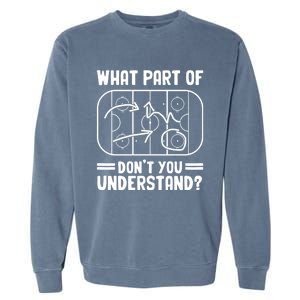 What Part Of Hockey DonT You Understand Funny Hockey Player Cute Gift Garment-Dyed Sweatshirt