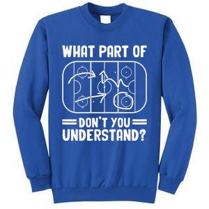 What Part Of Hockey DonT You Understand Funny Hockey Player Cute Gift Sweatshirt