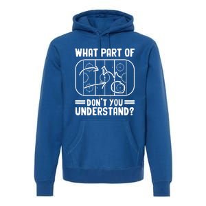 What Part Of Hockey DonT You Understand Funny Hockey Player Cute Gift Premium Hoodie