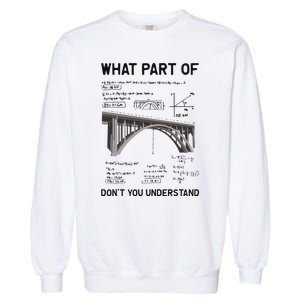 What Part Of DonT You Understand Civil Structural Engineer Garment-Dyed Sweatshirt