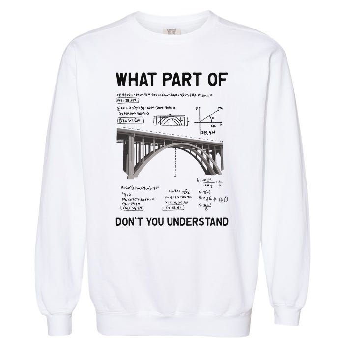 What Part Of DonT You Understand Civil Structural Engineer Garment-Dyed Sweatshirt