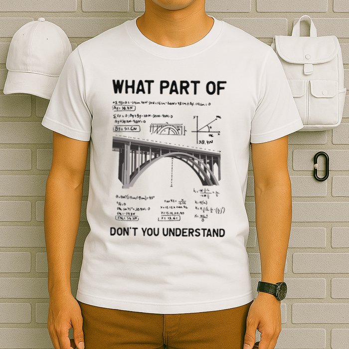 What Part Of DonT You Understand Civil Structural Engineer T-Shirt