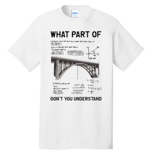 What Part Of DonT You Understand Civil Structural Engineer Tall T-Shirt