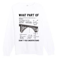 What Part Of DonT You Understand Civil Structural Engineer Premium Crewneck Sweatshirt