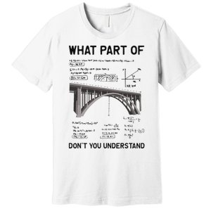 What Part Of DonT You Understand Civil Structural Engineer Premium T-Shirt