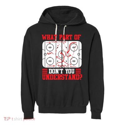 What Part Of Hockey Don't You Understand Hockey Player T Garment-Dyed Fleece Hoodie