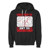 What Part Of Hockey Don't You Understand Hockey Player T Garment-Dyed Fleece Hoodie