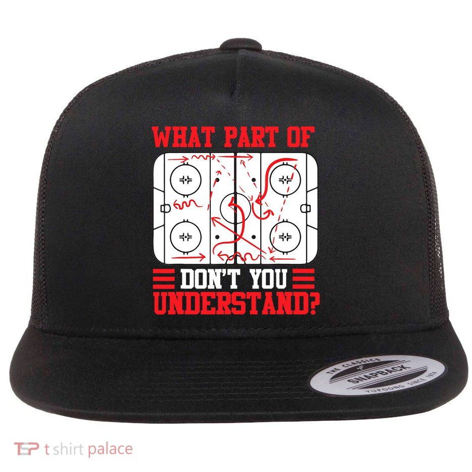 What Part Of Hockey Don't You Understand Hockey Player T Flatbill Hat