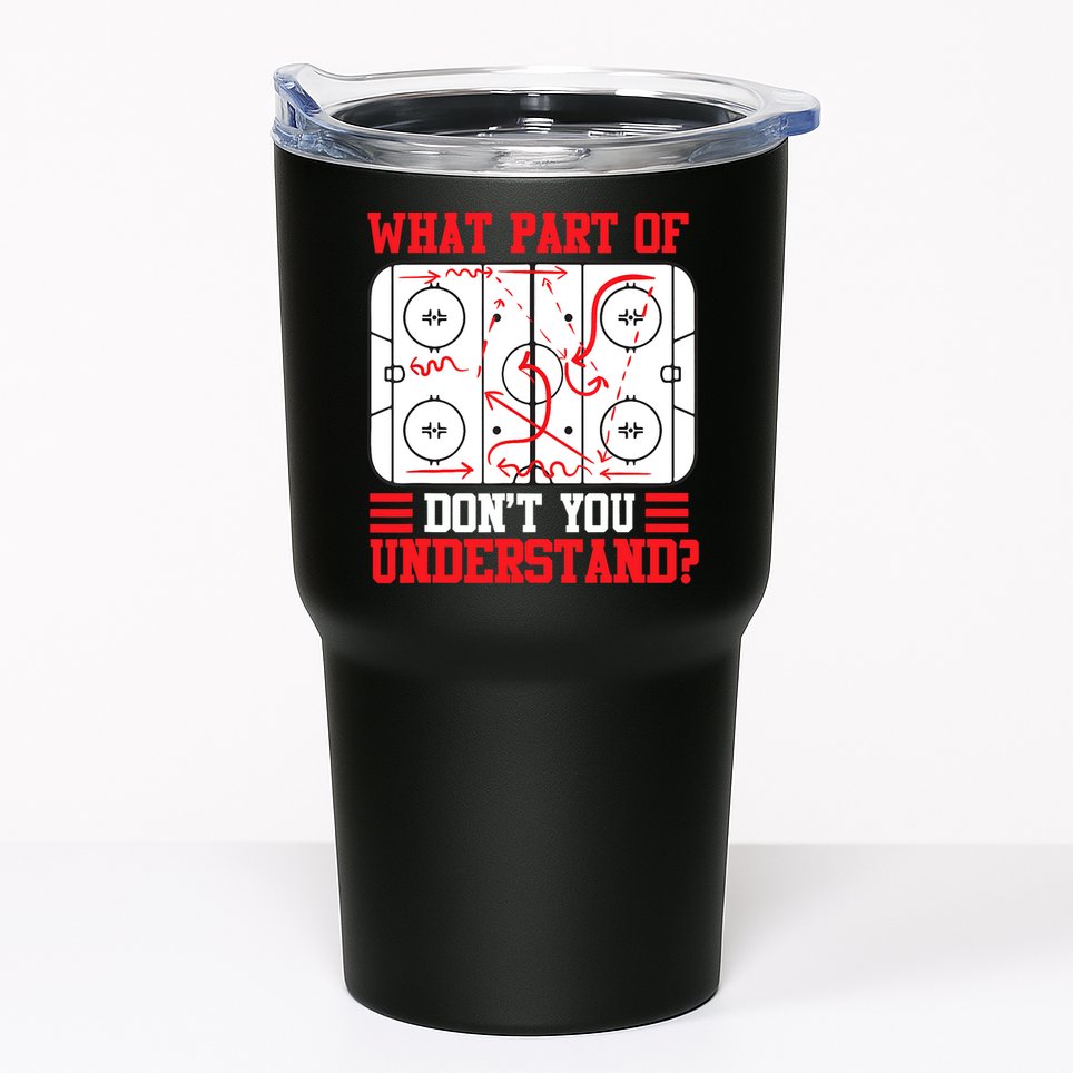 What Part Of Hockey Don't You Understand Hockey Player T Tumbler