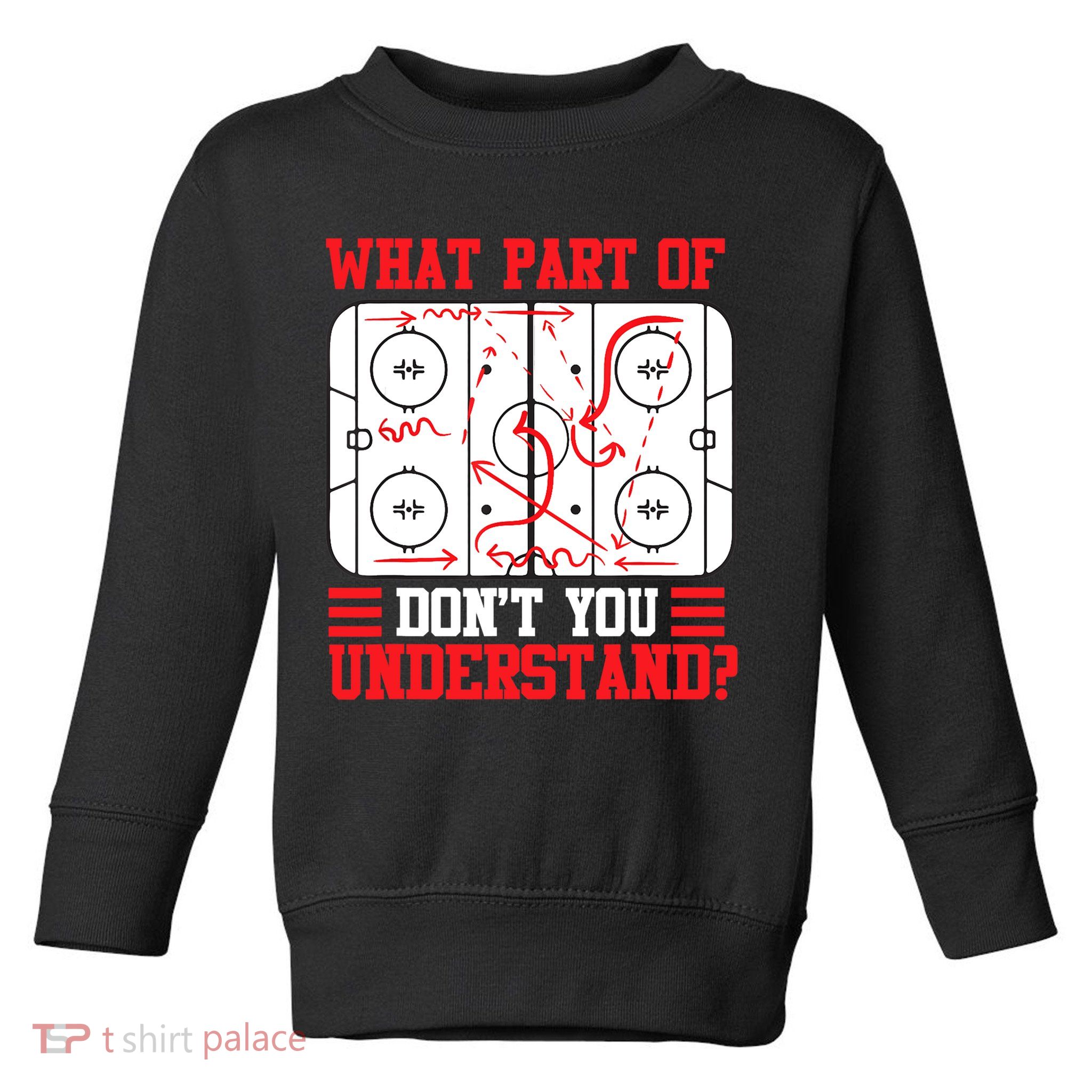 What Part Of Hockey Don't You Understand Hockey Player T Toddler Sweatshirt