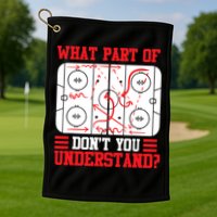 What Part Of Hockey Don't You Understand Hockey Player T Golf Towel
