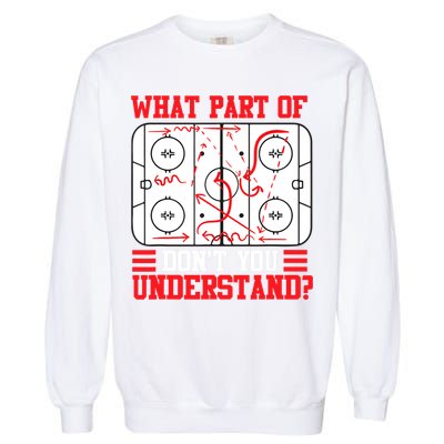 What Part Of Hockey Don't You Understand Hockey Player T Garment-Dyed Sweatshirt