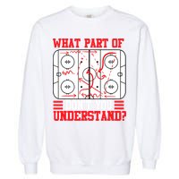 What Part Of Hockey Don't You Understand Hockey Player T Garment-Dyed Sweatshirt