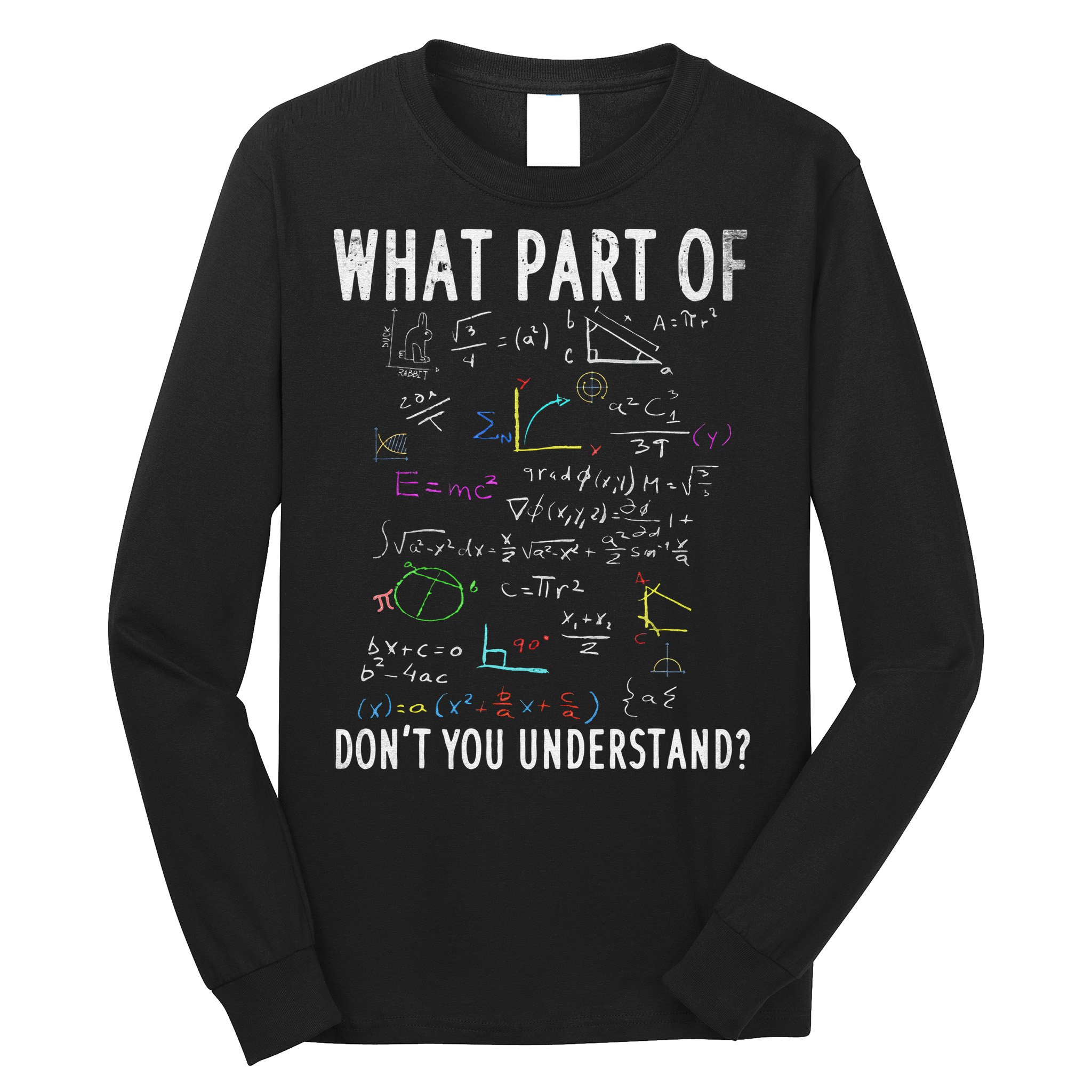 What part of don't you understand for math teacher Long Sleeve Shirt