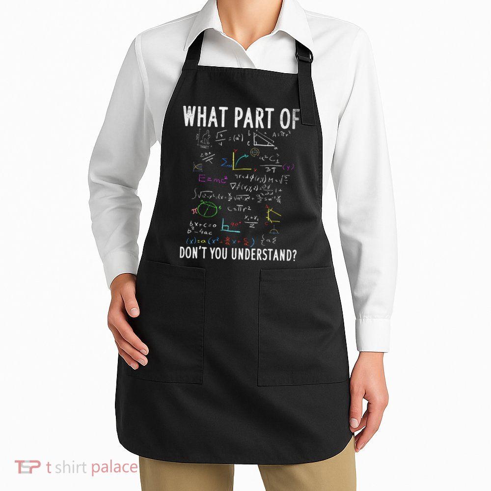 What part of don't you understand for math teacher Apron