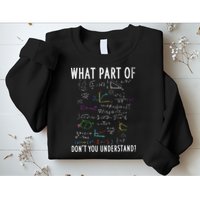 What part of don't you understand for math teacher Sweatshirt