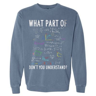 What part of don't you understand for math teacher Garment-Dyed Sweatshirt