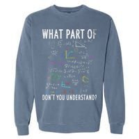 What part of don't you understand for math teacher Garment-Dyed Sweatshirt