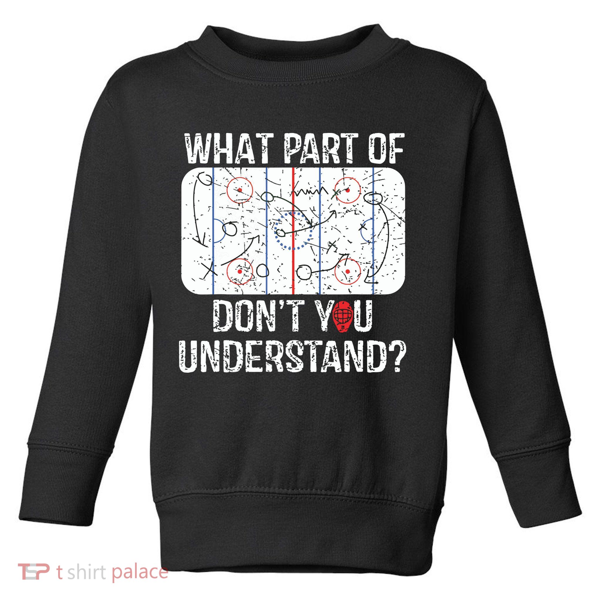 What Part Of Dont You Understand Funny Hockey Mom Dad Coach Toddler Sweatshirt