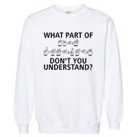 What Part Of Don’T You Understand Garment-Dyed Sweatshirt