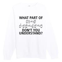 What Part Of Don’T You Understand Premium Crewneck Sweatshirt