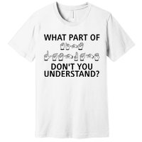 What Part Of Don’T You Understand Premium T-Shirt