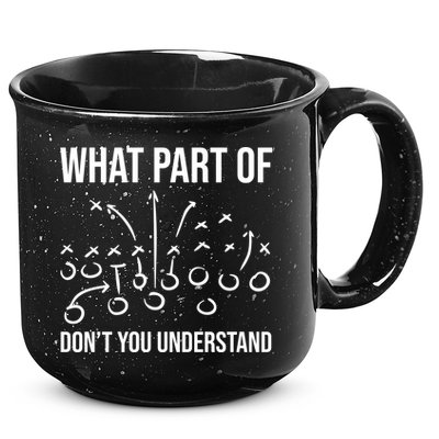What Part Of Football Dont You Understand Funny 15oz Campfire Ceramic Mug
