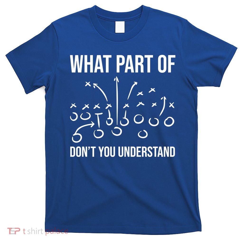 What Part Of Football Dont You Understand Funny T-Shirt