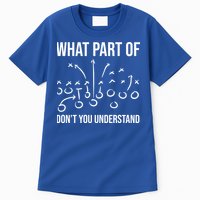 What Part Of Football Dont You Understand Funny Tall T-Shirt