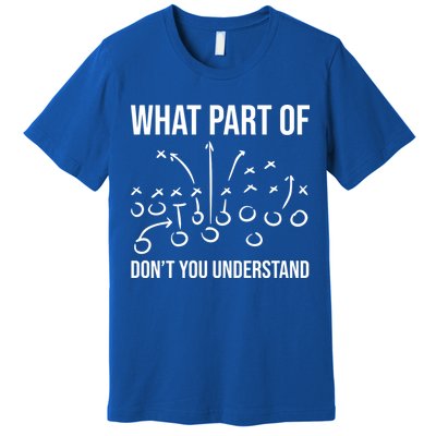 What Part Of Football Dont You Understand Funny Premium T-Shirt