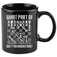 What Part Of Don't You Understand Funny Chess 11oz C Handle Ceramic Mug