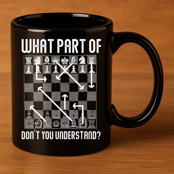 What Part Of Don't You Understand Funny Chess 11oz C Handle Ceramic Mug