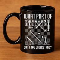 What Part Of Don't You Understand Funny Chess 11oz C Handle Ceramic Mug