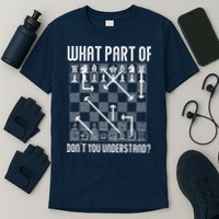 What Part Of Don't You Understand Funny Chess T-Shirt