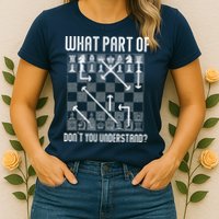What Part Of Don't You Understand Funny Chess Womens T-Shirt