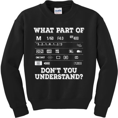 What Part Of Photography Don't You Understand  Photographer Kids Sweatshirt