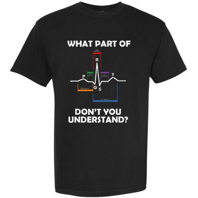 What Part Of Pqrst DonT You Understand Cardiac Doctor Nurse Garment-Dyed Heavyweight T-Shirt