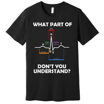 What Part Of Pqrst DonT You Understand Cardiac Doctor Nurse Premium T-Shirt